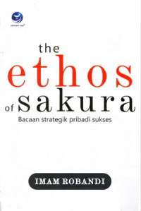 Image of The Ethos Of Sakura : Bacaan Strategik Pribadi Sukses