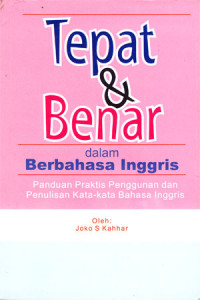 Image of Tepat & Benar dalam berbahasa Inggris: Panduan praktis penggunaan dan penulisan kata-kata Bahasa Inggris