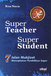 Image of Super techer super student: 7 jalan mu'jizat menciptakan pendidikan super