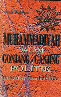 Image of Muhammadiyah dalam gonjang-ganjing politik: telaah kepemimpinan Muhammadiyah Era 1990