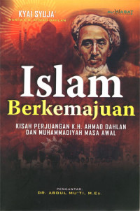 Image of Islam Berkemajuan: Kisah Perjuangan K.H. Ahmad Dahlan dan Muhammadiyah Masa Awal