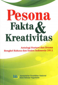 Image of Pesona Fakta & Kreativitas: Antologi Feature dan drama Bengkel Bahasa dan sastra Indonesia 2011