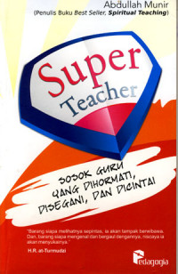 Image of Super teacher: sosok guru yang dihormati, disegani dan dicintai