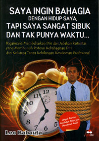 Image of Saya Ingin Bahagia Dengan Hidup Saya, Tapi Saya Sangat Sibuk Dan Tak Punya Waktu