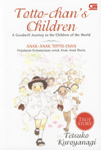 Image of Totto-Chan's Children: A Goodwill Journey to the Children of the World. Anak-anak Totto Chan: Perjalanan Kemanusiaan untuk Anak-Anak Dunia.