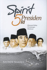 Image of Spirit 5 Presiden RI: Riwayat Hidup, Perjuangan, Motivasi