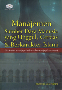 Image of Manajemen Sumber Daya Manusia Yang Unggul, Cerdas & Berkarakter Islami: Perubahan Menuju Perbaikan Dalam Menjaga Kebenaran