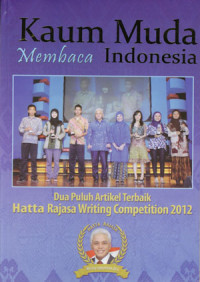 Image of Kaum muda membaca Indonesia: Dua puluh artikel terbaik Hatta Rajassa writing competition 2012