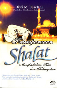 Image of Kesempurnaa Shalat: Menghadirkan Hati Dan Kekhusyukan