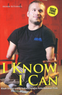 Image of I know i can: kisah orang-orang sukses dengan keterbatasan fisik