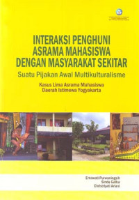 Image of Interaksi Penghuni Asrama Mahasiswa Dengan Masyarakat Sekitar: Suatu Pijakan Awal Multikulturalisme ( Kasus Lima Asrama Mahasiswa Daerah Istimewa Yogyakarta )