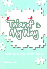 Image of Ta'aruf Is My Way: Sebab Cinta Saja Tidak Cukup
