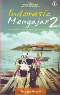 Image of Indonesia Mengajar 2: Kisah Para Penyala Harapan Bangsa Mengajar Di Pelosok Tanah Air