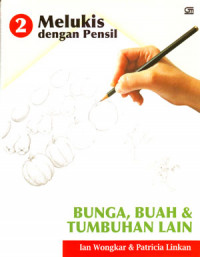 Image of Melukis Dengan Pensil 2: Bunga, Buah Dan Tumbuhan Lain
