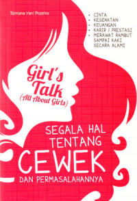 Image of Girl's Talk ( All About Girls ): Segala Hal Tentang Cewek Dan Permasalahannya