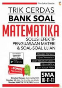 Image of Trik cerdas bank soal matematika SMA 10, 11, 12: Solusi efektif penguasaan materi dan soal-soal ujian