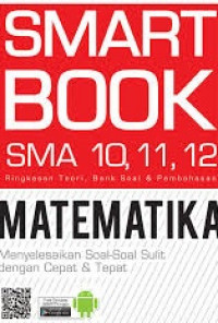 Image of Smart Book SMA 10, 11, 12: Ringkasan teori bank soal dan pembahasan Matematika menyelesaikan soal-soal  sulit dengan cepat dan tepat