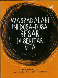 Image of Waspadalah! Ini Dosa-Dosa Besar Disekitar Kita: Rahasia Dosa-Dosa Yang Sering Tak Dirasa Dan Tak Disadari