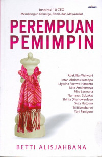 Image of Perempuan Pemimpin: Inspirasi 10 CEO Membangun Keluarga, Bisnis, Dan Masyarakat