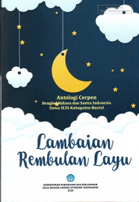 Image of Lambaian Rembulan Layu: Antologi Cerpen. Bengkel Bahasa Dan Sastra Indonesia Siswa SLTA Kabupaten Bantul