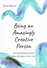 Image of Being an Amazingly Creative Person: Kiat-kiat Berpikir Kreatif Dalam Kehidupan Sehari-hari