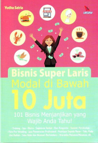 Image of Bisnis Super Laris Modal di Bawah 10 Juta: 101 Bisnis Menjanjikan Yang Wajib Anda Tahu !