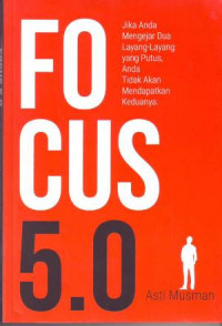 Image of Fokus 5.0: Jika Anda Mengejar Dua Layang-layang Yang Putus, Anda Tidak Akan Mendapatkan Keduanya