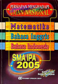 Image of Persiapan Menghadapi Ujian Nasional (UN) SMA - IPA 2005 : Matematika, B. Inggris, B. Indonesia, Plus Kimia, Fisika, Biologi, PKn, Sejarah (2004)