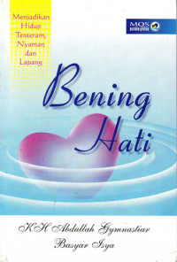 Image of Bening Hati : Menjadikan Hidup Tentram, Nyaman dan Lapang (2001)