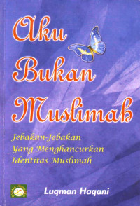 Image of Aku Bukan Muslimah : Jebakan-Jebakan yang Menghancurkan Identitas Muslimah (2004)