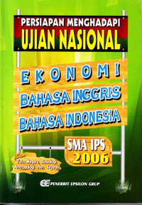 Image of Persiapan Menghadapi Ujian Nasional Ekonomi, Bahasa Inggris, Bahasa Indonesia SMA IPS 2006 : Plus tata Negara, Sosiologi, Antropologi, PKn, Sejarah (2005)