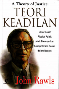 Image of Teori Keadilan : Dasar-Dasar Filsafat Politik untuk mewujudkan Kesejahteraan Sosial dalam Negara (2006)