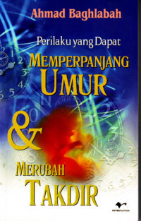 Image of Perilaku yang dapat Memperpanjang Umur dan Merubah Takdir (Judul asli ; Risalatun fi ma Yazidul A'mar wa Yaroddul Qodho') (2003)
