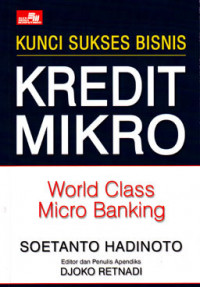 Image of Kunci Sukses Bisnis Kredit Mikro : World Class Micro Banking (2005)