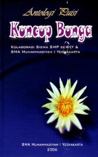 Image of Kuncup Bunga : Antologi Puisi, Kolaborasi Siswa SMP se-DIY & SMA Muhammadiyah 1 Yogyakarta (2006)