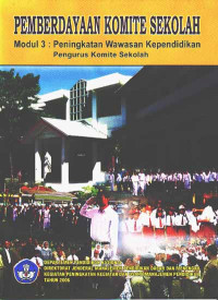 Image of Pemberdayaan Komite Sekolah : Modul 3 : Peningkatan Wawasan Kependidikan Pengurus Komite Sekolah (2006)