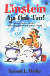 Image of Einstein aja nggak tahu! : Penjelasan ilmiah tentang peristiwa sehari-hari (Judul asli ; What Einstein didn't know : Scientific answer to everyday questions) (2004)