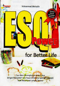 Image of ESQ-Power for better life : Cara Islami meningkatkan mutu hidup dengan manajemen ESQ Power (Emotional Spiritual Quotient) sejak masa kanak sampai dewasa (2006)