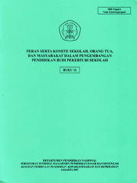 Image of Peran Serta Komite Sekolah, Orang Tua, dan Masyarakat dalam Pengembangan Pendidikan Budi Pekerti di Sekolah, Buku 12 (2007)