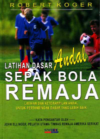 Image of Latihan Dasar Andal Sepak Bola Remaja : Latihan dan Keterampilan Andal untuk Pertandingan Dasar yang Lebih Baik (Judul asli ; 101 great youth soccer drills : great drills and skills for better fundamental play) (2007)