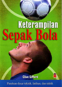 Image of Keterampilan Sepak Bola : Panduan dasar teknik, latihan, dan taktik (2007)
