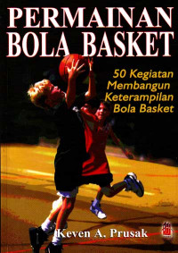 Image of Permainan Bola Basket : 50 Kegiatan Membangun Keterampilan Bola Basket (Judul asli ; Basket ball fun & games : 50 skill-buildung activities for children) (2007)