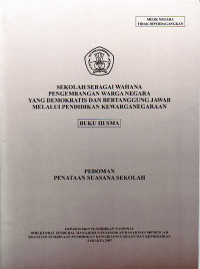 Image of Sekolah Sebagai Wahana Pengembangan Warga Negara yang Demokratis dan Bertanggung Jawab melalui Pendidikan Kewarganegaraan, Buku III SMA : Pedoman Penataan Suasana Sekolah (2007)