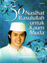 Image of 50 Nasihat Rasulullah untuk Kaum Muda (Judul asli ; 50 Nashihah Nabawiyah minar Rasuli Saw. Lith-Thifil Muslim) (2007)