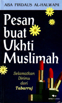 Image of Pesan buat Ukhti Muslimah : Selamatkan Dirimu dari Tabarruj (2003)