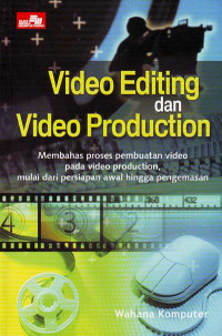 Image of Video Editing dan Video Production : Membahas Proses Pembuatan Video pada Video Production, mulai dari Persiapan Awal hingga Pengemasan (2008)