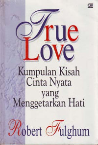 Image of True love: Kumpulan kisah nyata yang menggetarkan hati
