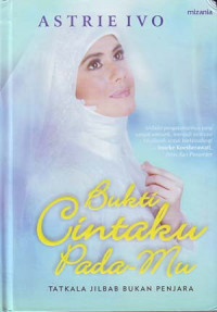 Image of Bukti cintaku padamu: tatkala jilbab bukan penjara