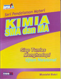 Image of Seri Pendalaman Materi: Kimia SMA dan MA. Siap Tuntas menghadapi Ujian Nasional
