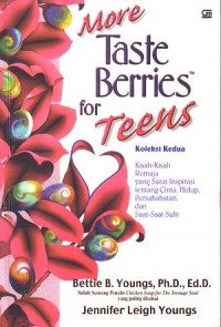 Image of More Taste Berries for Teens: Koleksi Kisah-kisah Remaja yang Syarat Inspirasi tentang Cinta, Hidup, Persahabatan dan saat-saat Sulit